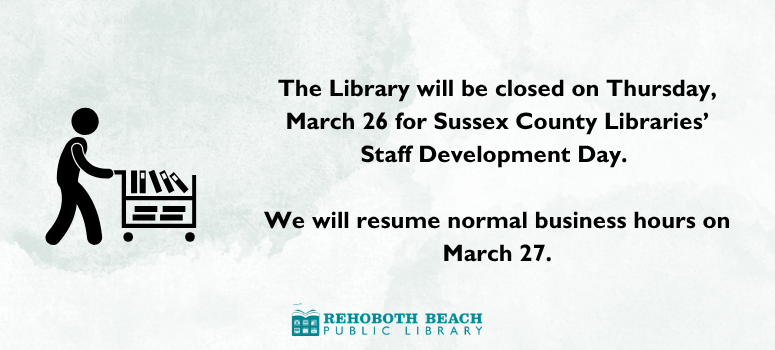 The Library will be closed on Thursday, March 26 for Sussex County Libraries' Staff Development Day. We will resume normal business hours on March 27.