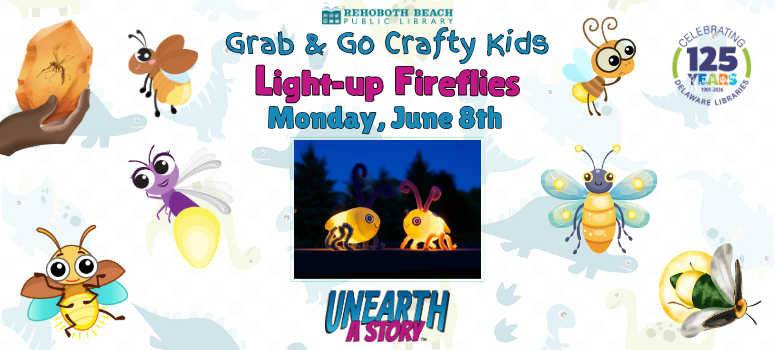 Alt text: Rehoboth Beach Public Library event flyer for "Grab & Go Crafty Kids: Light-up Fireflies" on Monday, June 8th. Features cartoon fireflies, a glowing firefly craft, and "Unearth a Story" theme. Bright and playful design.