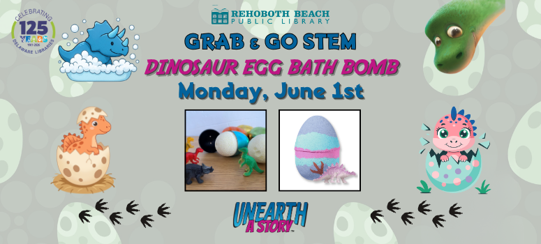 Alt text: "Rehoboth Beach Public Library flyer for a Grab & Go STEM event titled 'Dinosaur Egg Bath Bomb' on Monday, June 1st. Features cartoon dinosaurs hatching from eggs, dinosaur footprints, colorful bath bombs, and text celebrating 125 years of the library. The tone is fun and engaging, targeting children and families."