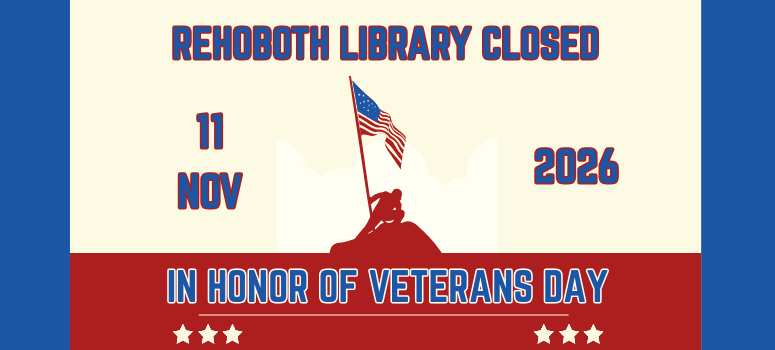 Rehoboth Library will be closed November 11 in honor of Veteran's Day.